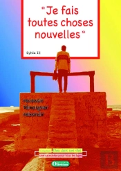 Je Fais Toutes Choses Choses Nouvelles : Recevoir, Rebondir, Témoigner - Livret Du Catéchète