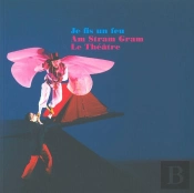 Je Fis Un Feu ; Am Stram Gram Le Théâtre, 1974-2012