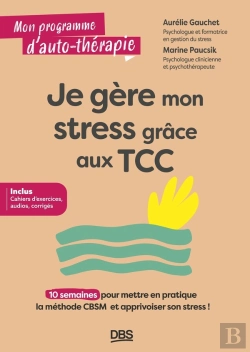 Bertrand.pt - Je Gère Mon Stress Grâce Aux Tcc : 10 Semaines Pour Mettre En Pratique La Méthode Cbsm Et Apprivoiser Son Stress !