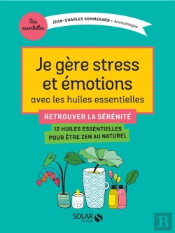 Bertrand.pt - Je Gère Stress Et Émotions Avec Les Huiles Essentielles ; Retrouver La Sérénité