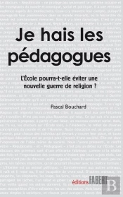 Je Hais Les Pedagogues. Peut-On Eviter Une Nouvelle Guerre Des Religions?