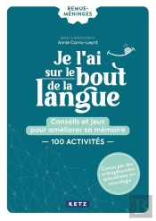 Je L'Ai Sur Le Bout De La Langue : Conseils Et Jeux Pour Améliorer Sa Mémoire