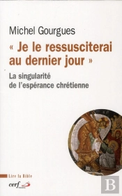 Je Le Ressusciterai Au Dernier. La Singularite De L'Esperance Chretienne