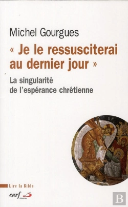 Bertrand.pt - Je Le Ressusciterai Au Dernier. La Singularite De L'Esperance Chretienne