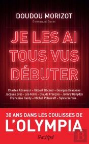 Je Les Ai Tous Vus Débuter ; Ma Vie Dans Les Coulisses De L'Olympia