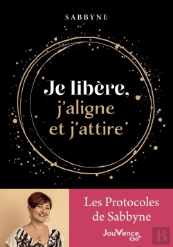 Bertrand.pt - Je Libère, J'Aligne Et J'Attire : Les Protocoles De Sabbyne