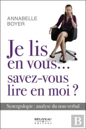 Je Lis En Vous... Savez-Vous Lire En Moi ? Synergologie : Analyse Du Non-Verbal