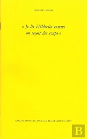 Je Lis Hölderlin Comme On Reçoit Des Coups (Édition 2011)