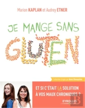 Je Mange Sans Gluten ; Et Si C'Était La Solution À Vos Maux Chroniques ?