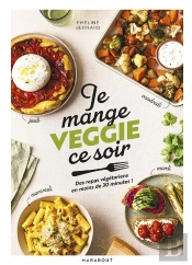 Je Mange Veggie Ce Soir - Des Plats Vegetariens Gourmands Pour Chaque Soir De La Semaine