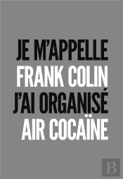 Je M'Appelle Frank Colin-J 'Ai Organise Air Cocaine