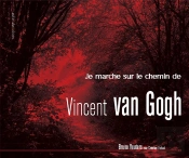 Je Marche Sur Le Chemin De Vincent Van Gogh