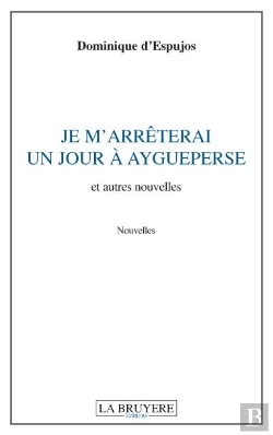 Bertrand.pt - Je M'Arreterai Un Jour A Aigueperse Et Autres Nouvelles