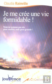 Je Me Cree Une Vie Formidable !