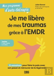 Je Me Libère De Mes Traumas Grâce À L'Emdr : 12 Semaines Pour Faire La Paix Avec Son Passé Et Retrouver De La Légèreté !