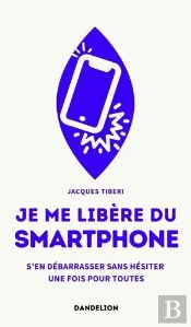 Je Me Libère Du Smartphone : S'En Débarrasser, Sans Hésiter, Une Fois Pour Toutes