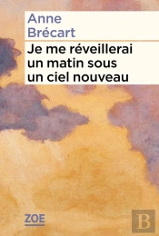 Je Me Réveillerai Un Matin Sous Un Ciel Nouveau