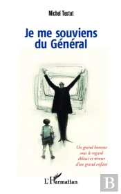 Je Me Souviens Du Général ; Un Grand Homme Sous Le Regard Ébloui Et Rêveur D'Un Grand Enfant