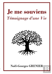 Je Me Souviens : Temoignage D'Une Vie