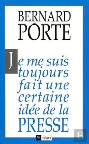 Je Me Suis Toujours Fait Une Certaine Idee De La Presse