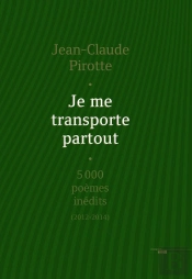 Je Me Transporte Partout ; 5000 Poemes Inédits (2012-2014)