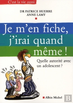 Bertrand.pt - Je M'En Fiche, J'Irai Quand Même ; Quelle Autorité Avec Un Adolescent?