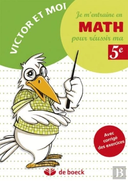 Bertrand.pt - Je M'Entraine En Math Pour Reussir Ma 5eme Annee Avec Corriges