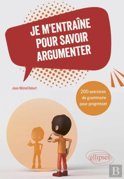 Bertrand.pt - Je M'Entraîne Pour Savoir Argumenter : 200 Exercices De Grammaire Pour Progresser