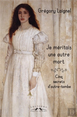Bertrand.pt - Je Meritais Une Autre Mort : Cinq Secrets D'Outre-Tombe