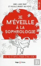 Je M'Éveille À La Sophrologie : Les 12 Étapes Pour Être Zen !