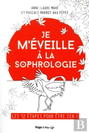 Je M'Éveille À La Sophrologie : Les 12 Etapes Pour Etre Zen !