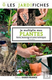 Je Multiplie Mes Plantes ; Semis, Bouturage Et Autres Tecniques