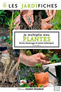 Bertrand.pt - Je Multiplie Mes Plantes ; Semis, Bouturage Et Autres Tecniques