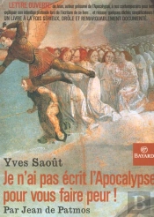Je N'Ai Pas Ecrit L'Apocalypse Pour Vous Faire Peur ; Par Jean De Patmos