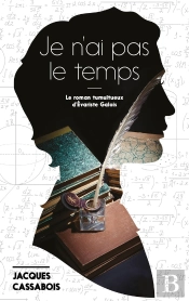 Je N'Ai Pas Le Temps ; Le Roman Tumultueux D'Evariste Galois