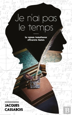 Bertrand.pt - Je N'Ai Pas Le Temps ; Le Roman Tumultueux D'Evariste Galois