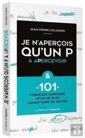 Je N'Aperçois Qu'Un P À Apercevoir & 101 Formules Magiques Pour Ne Plus Faire De Fautes