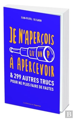 Bertrand.pt - Je N'Aperçois Qu'Un P À Apercevoir Et 299 Autres Trucs Pour Ne Plus Faire De Fautes
