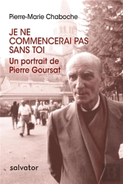 Je Ne Commencerai Pas Sans Toi ; Un Portrait De Pierre Goursat