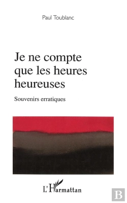 Bertrand.pt - Je Ne Compte Que Les Heures Heureuses ; Souvenirs Erratiques