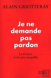 Je Ne Demande Pas Pardon - La France N'Est Pas Coupable