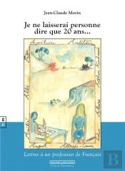 Je Ne Laisserai Personne Dire Que 20 Ans... : Lettres À Un Professeur De Français