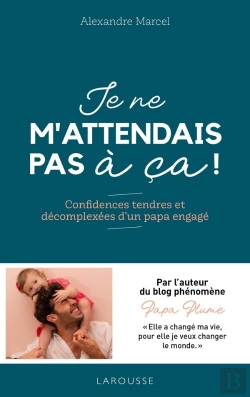 Bertrand.pt - Je Ne M'Attendais Pas À Ça ! Confidences Tendres Et Décomplexées D'Un Papa Engagé
