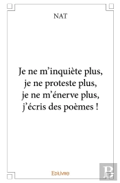 Je Ne M'Inquiète Plus, Je Ne Proteste Plus, Je Ne M'Énerve Plus, J'Écris Des Poèmes !