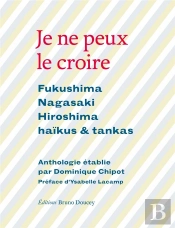 Je Ne Peux Le Croire ; Fukushima, Nagasaki, Hiroshima, Haïkus Et Tankas
