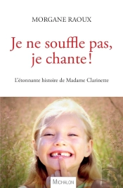 Je Ne Souffle Pas, Je Chante ! L'Étonnante Histoire De Madame Clarinette