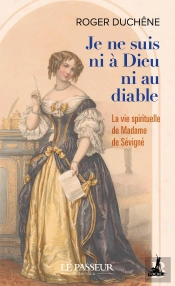 Je Ne Suis Ni À Dieu Ni Au Diable : La Vie Spirituelle De Madame De Sévigné