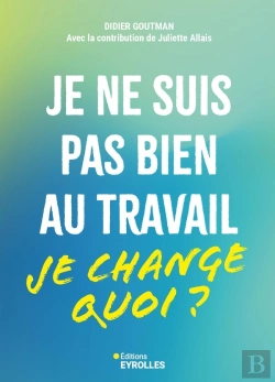 Bertrand.pt - Je Ne Suis Pas Bien Au Travail : Je Change Quoi ?