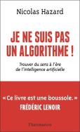 Je Ne Suis Pas Un Algorithme ! : Trouver Du Sens À L'Ère De L'Intelligence Artificielle