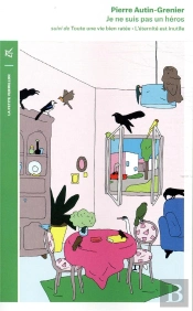 Je Ne Suis Pas Un Héros ; Toute Une Vie Bien Ratée Et L'Éternité Est Inutile